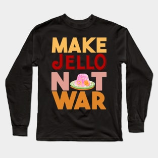 Make Jello Not War Long Sleeve T-Shirt